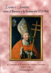España y América entre el Barroco y la Ilustración (1722-1804): II Centenario de la muerte del Cardenal Lorenzana (1804-2004)