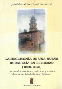 La hegemonía de una nueva burguesía en El Bierzo (1800-1850): las transformaciones económicas y sociales durante la crisis del Antiguo Régimen