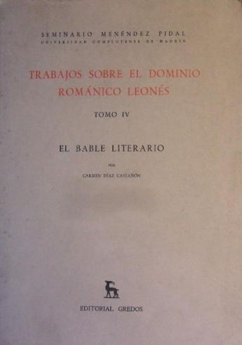 Trabajos sobre el dominio románico leonés. T. IV, El bable literario de los siglos XVII a XIX: (hasta 1839)