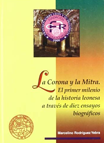 La corona y la mitra: el primer milenio de la historia leonesa a través de diez ensayos biográficos