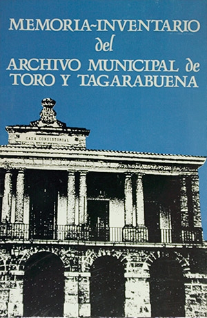 Memoria inventario del archivo municipal de Toro y Tagarabuena