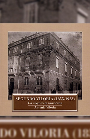 Segundo Viloria (1855-1923): un arquitecto zamorano
