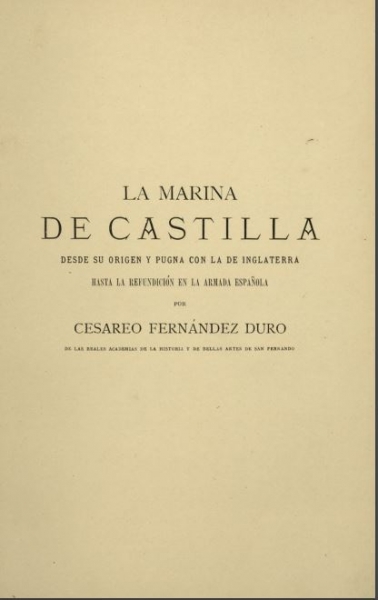 La Marina de Castilla desde su origen y pugna con la de Inglaterra hasta la refundición en la armada española