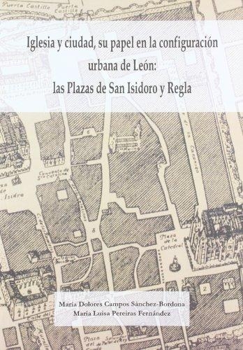 Iglesia y ciudad, su papel en la configuración urbana de León: las Plazas de San Isidoro y Regla