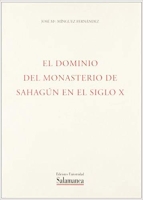 El dominio del monasterio de Sahagún en el siglo X. Paisajes agrarios, producción y expansión económica